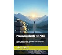 L'Investissement Passif à votre Portée: Investir en bourse avec sérénité : le guide simple pour bâtir votre avenir financier.
