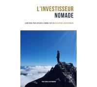 L'Investisseur Nomade: La méthode pour explorer le monde tout en développant son patrimoine