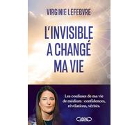 L'invisible a changé ma vie: Les coulisses de ma vie de médium