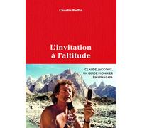 L'invitation à l'altitude: Claude Jaccoux, un pionnier en Himalaya