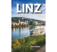 LINZ GUIDA DI VIAGGIO 2026-2027: La tua guida indispensabile per la cultura, la storia e le avventure sul Danubio.