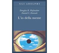 L'io della mente. Fantasie e riflessioni sul sé e sull'anima (Gli Adelphi)