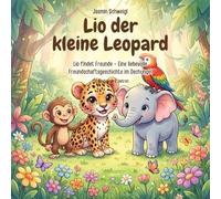 Lio der kleine Leopard: Lio findet Freunde - Eine liebevolle Freundschaftsgeschichte im Dschungel ab 3 Jahren