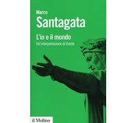 L'io e il mondo. Un'interpretazione di Dante (Biblioteca paperbacks)
