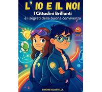 L'io e il noi. I cittadini brillanti e i segreti della buona convivenza