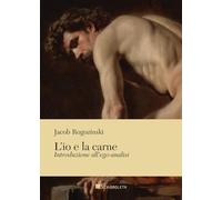 L'io e la carne. Introduzione all'ego-analisi (Ethos e logos)