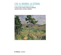 L'io, il mondo, la storia. Studi in onore di Costantino Esposito (Filosofie)