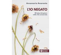 L'io negato. Gli abusi di potere nella vita consacrata (Comunicare l'assoluto)