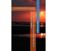 LIO PICCOLO: The Suspended Miracle in the Venice Lagoon: A practical and photographic guide to discovering Lio Piccolo, among lagoon geographies, casoni, flamingos, and history
