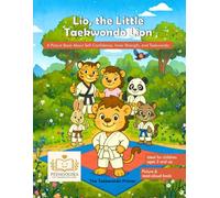 Lio, the Little Taekwondo Lion: A Picture Book About Self-Confidence, Inner Strength, and Taekwondo