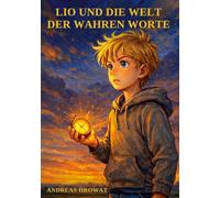 Lio und die Welt der wahren Worte: Eine Geschichte über Mut, Wahrheit und das eigene Licht