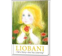 Liobani - I Tell a Story - Are You Listening?: Explanations and true stories for children from the first day of life up to six years of age
