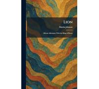 Lion: African Adventure With the King of Beasts