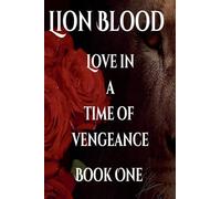 Lion Blood. Love In A Time Of Vengeance. Book One.