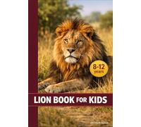 LION BOOK FOR KIDS: DISCOVER THEIR LIVES, THEIR POWER, AND THE SECRETS OF THE KING OF THE SAVANNA