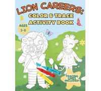 Lion Careers: Color & Trace Activity Book: Cute Lions with Jobs - Preschool Workbook with Tracing Lines for Fine Motor Skills (Ages 5-8)