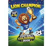 Lion Champion 2026 Football Colouring Book: Fun Soccer Colouring Pages, Football Activities, Trophy Celebrations, Championship Adventures and Sports Fun for Kids Ages 4-10