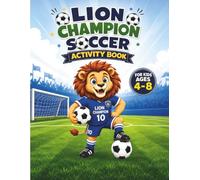 Lion Champion Soccer Activity Book for Kids Ages 4-8: Mazes, Spot the Difference, Word Search, Word Scramble, Coloring Pages and Fun Football Challenges for Young Soccer Fans