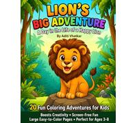 Lion Coloring Book for Kids Ages 3-8: 20 Fun Jungle Adventures with Large Easy-to-Color Pages: 20 Fun Coloring Adventures • Large Easy-to-Color Pages • Screen-Free Learning Fun.