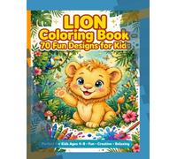 Lion Coloring Book for Kids Ages 4-8: 70 Adorable Baby Lions to Color - Fun, Cute and Easy Designs for Little Lion Lovers: Roar! Super Cute Lion Cubs, Playing, Sleeping and Having Fun