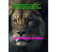 Lion Coloring Book for Kids: Fun and Educational Lion-Themed Coloring Pages for Boys and Girls: Lion Drawing Book for Children