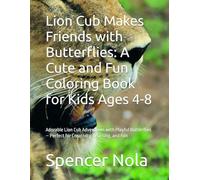 Lion Cub Makes Friends with Butterflies: A Cute and Fun Coloring Book for Kids Ages 4-8: Adorable Lion Cub Adventures with Playful Butterflies - Perfect for Creativity, Learning, and Fun