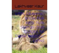 Lion Drawing Book for Kids: Fun Step-by-Step Guides to Draw Majestic Lions