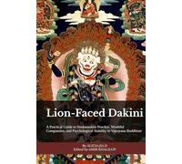 Lion-Faced Dakini: A Practical Guide to Simhamukha Practice, Wrathful Compassion, and Psychological Stability in Vajrayana Buddhism (The Philosophy and Practice of Buddhism)