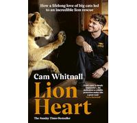Lion Heart: The Sunday Times Bestseller - How a lifelong love of big cats led to an incredible lion rescue