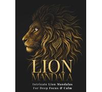 Lion Mandala Coloring Book for Adults: Intricate Lion Mandalas for Deep Focus, Calm & Creative Relaxation (StillHaven Animal Mandalas Collection)