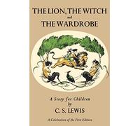 Lion, the Witch and the Wardrobe: A Celebration of the First Edition (The Chronicles of Narnia, 2)