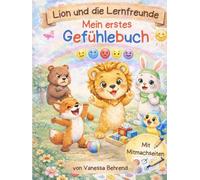 Lion und die Lernfreunde - Mein erstes Gefühlebuch: Ein liebevolles Mitmach- und Lernbuch für Kinder von 3-5 Jahren - über Gefühle, Mut, ... verstehen, stärken und spielerisch lernen.