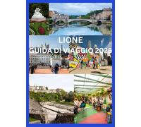 LIONE GUIDA DI VIAGGIO 2025