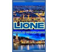 LIONE GUIDA DI VIAGGIO 2026
