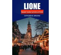 Lione Guida turistica di Natale 2026: Esplora le tradizioni festive, le attrazioni invernali e i luoghi di vacanza nascosti nell'iconica città francese