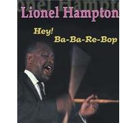 Lionel Hampton - Lionel Hampton: Hey! Ba-Ba-Re-Bop