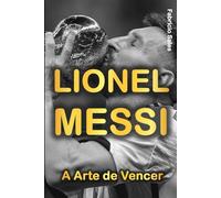Lionel Messi: A Arte de Vencer