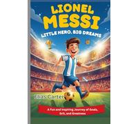 LIONEL MESSI BIOGRAPHY FOR KIDS: A Fun and Inspiring Journey of Goals, Grit, and Greatness