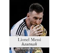 Lionel Messi hautnah - Hochwertige Hardcover-Ausgabe: Die illustrierte Biografie