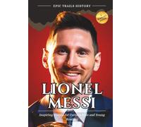 Lionel Messi: Inspiring Stories for Curious Kids and Young Readers
