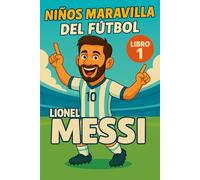 Lionel Messi - Libro de fútbol / Libro infantil / Biografía inspiradora para niños, niñas y jóvenes futbolistas (5-15 años): Regalo ideal para fans ... lectura deportiva y biografía de campeones