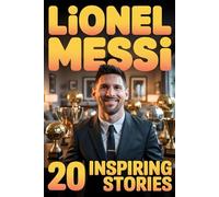 Lionel Messi (PULGA) : 20 Inspiring Stories for Kids and Teens for Greatest Soccer Player of All Time From nothink to Hero, World Champion,