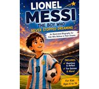 Lionel Messi: The Boy Who Never Stopped Dreaming: An Illustrated Biography for Kids Who Believe in Their Dreams