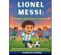 Lionel Messi: The Inspiring Adventure of a Soccer Star: Illustrated Football Success Book for Young Readers and Kids 5-9, Motivational Biography for ... Soccer Legends Biography Series for Kids)