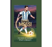 LIONEL MESSI: THE MAGIC OF FOOTBALL