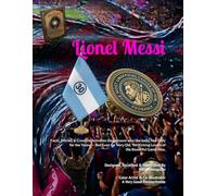 Lionel Messi: The Most UNOFFICIAL Canvas of Him, Probably. | Facts, Stories, Creative Activities & Surprises (for persons who like balls) Not Only for ... Kicking Lovers of the Beautiful Game Also,