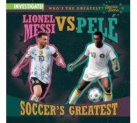 Lionel Messi vs. Pelé Soccer's Greatest (Who's the Greatest?: Sports Stars)