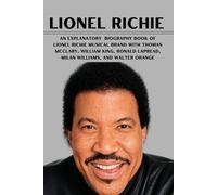 Lionel Richie: An explanatory biography book of LioneL Richie musical brand with Thomas mcclary, William king, Ronald Lapread, Milan Williams, And Walter orange
