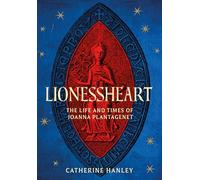Lionessheart: The Life and Times of Joanna Plantagenet