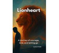Lionheart: A journey of courage, love, and letting go